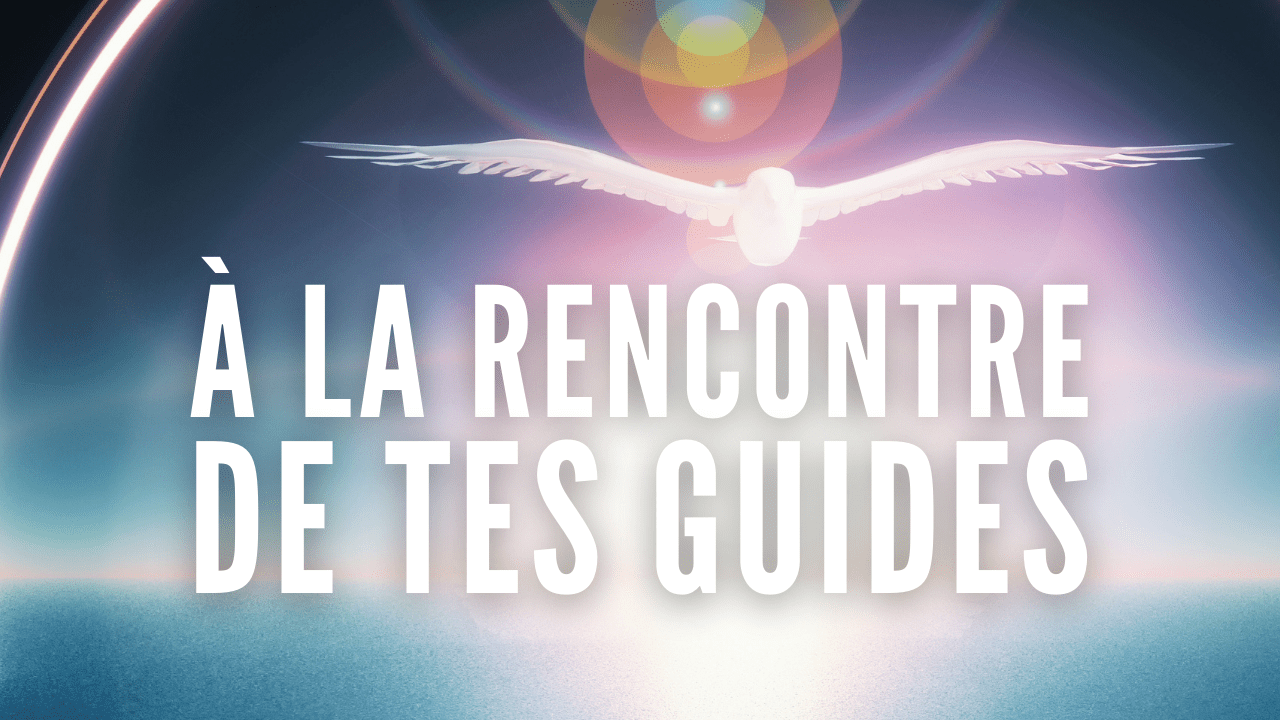 À la rencontre de tes guides